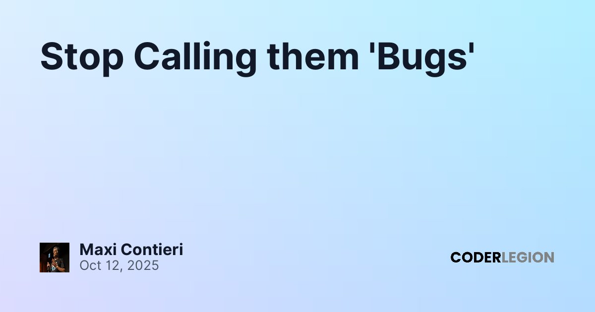 Stop Calling them 'Bugs' - Coder Legion