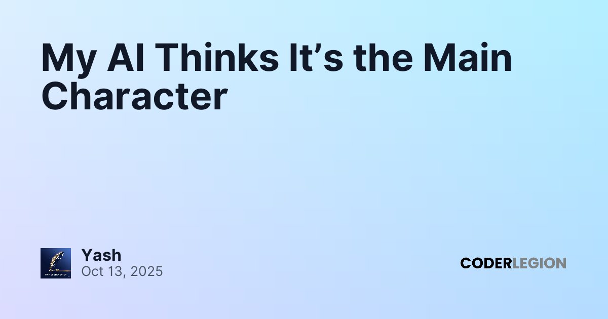 My AI Thinks It’s the Main Character - Coder Legion