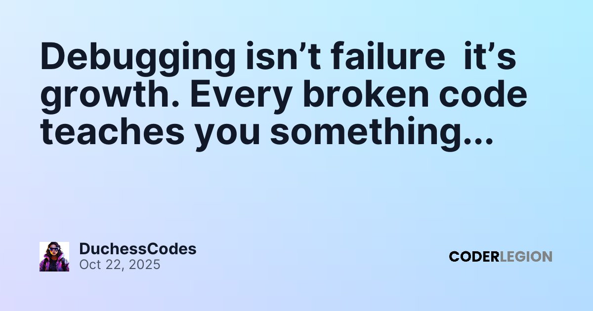 Debugging isn’t failure it’s growth. Every broken code teaches you ...