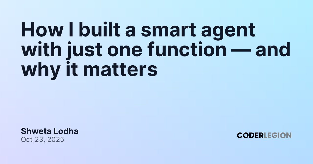 How I built a smart agent with just one function — and why it matters ...