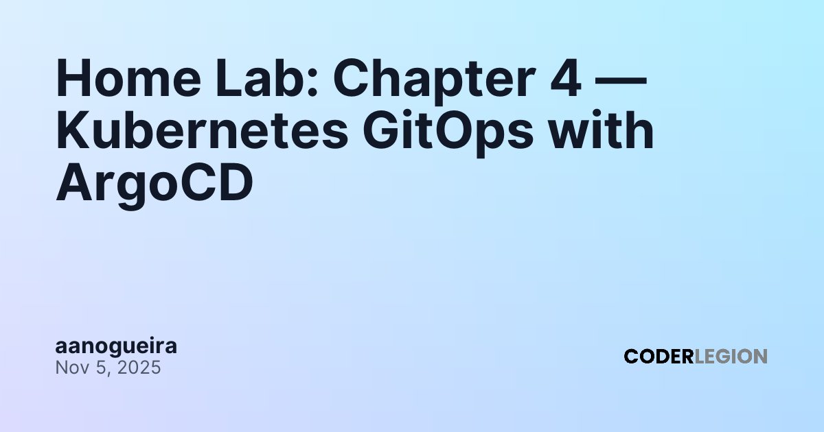 Home Lab: Chapter 4 — Kubernetes GitOps with ArgoCD - Coder Legion