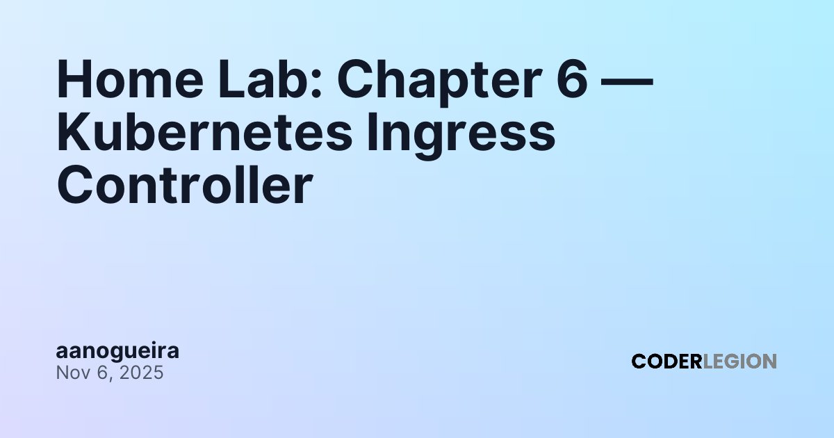 Home Lab: Chapter 6 — Kubernetes Ingress Controller - Coder Legion