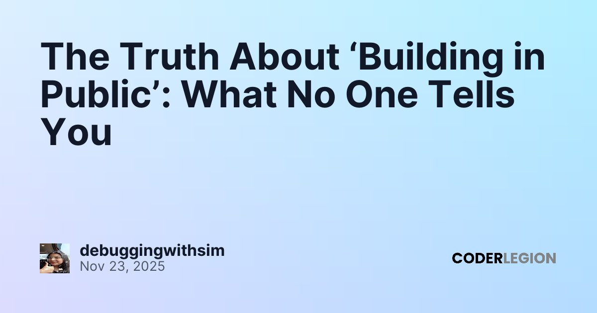 The Truth About ‘Building in Public’: What No One Tells You - Coder Legion