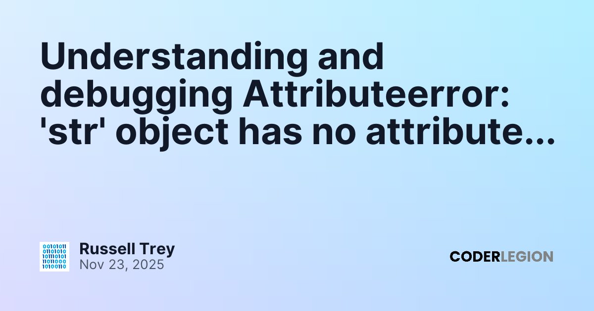 Understanding and debugging Attributeerror: 'str' object has no ...