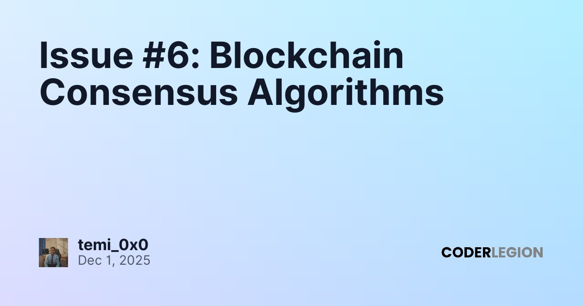 Issue #6: Blockchain Consensus Algorithms - Coder Legion