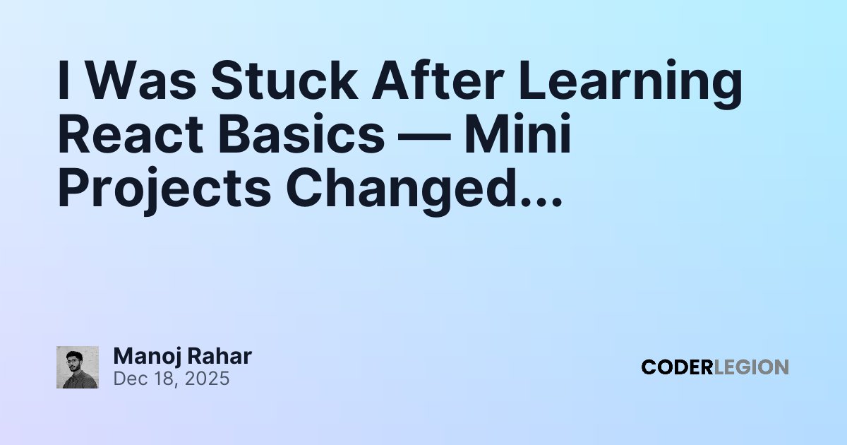 I Was Stuck After Learning React Basics — Mini Projects Changed ...