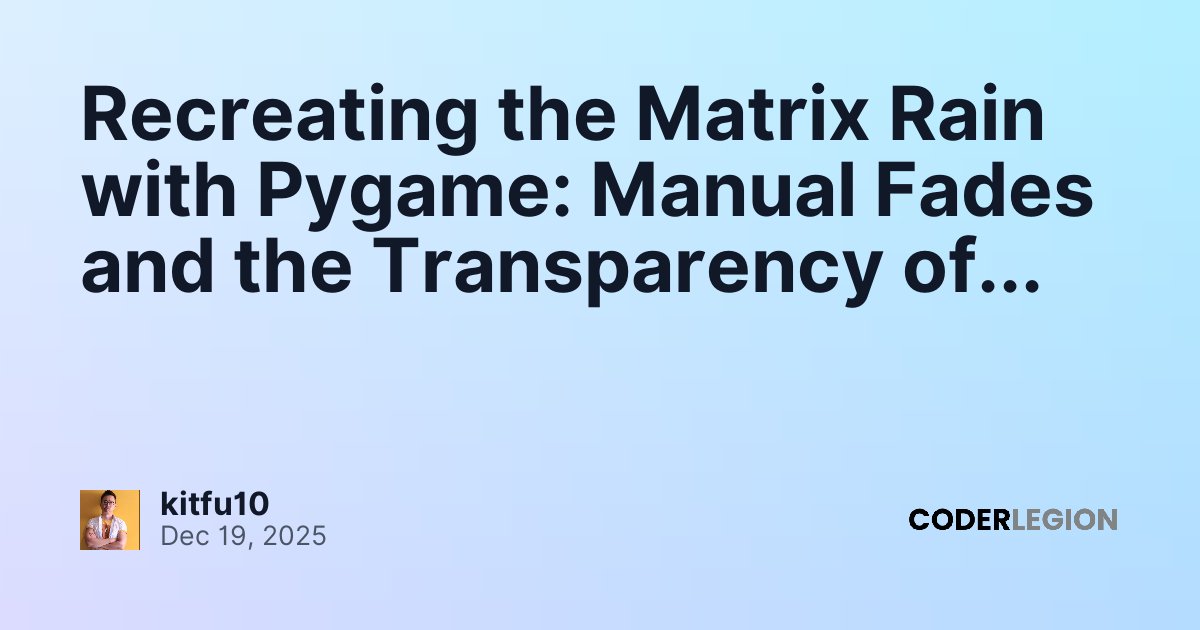 Recreating the Matrix Rain with Pygame: Manual Fades and the ...