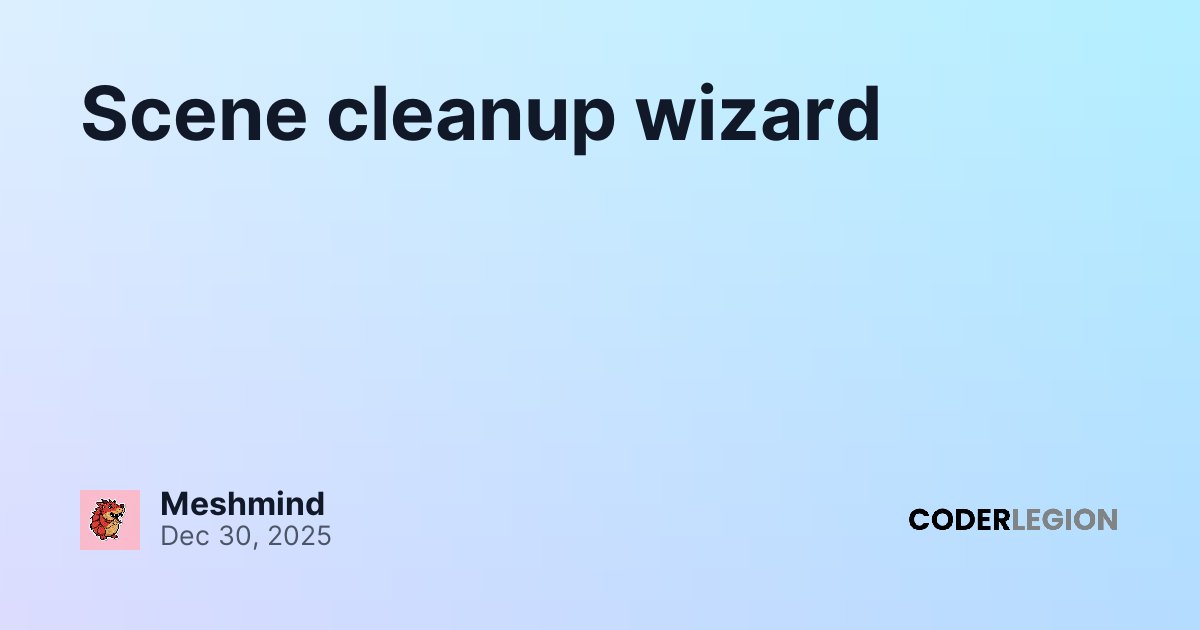 Scene cleanup wizard - Coder Legion