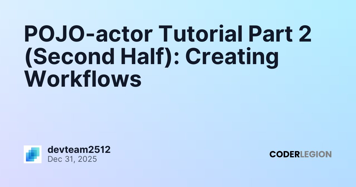 POJO-actor Tutorial Part 2 (Second Half): Creating Workflows - Coder Legion