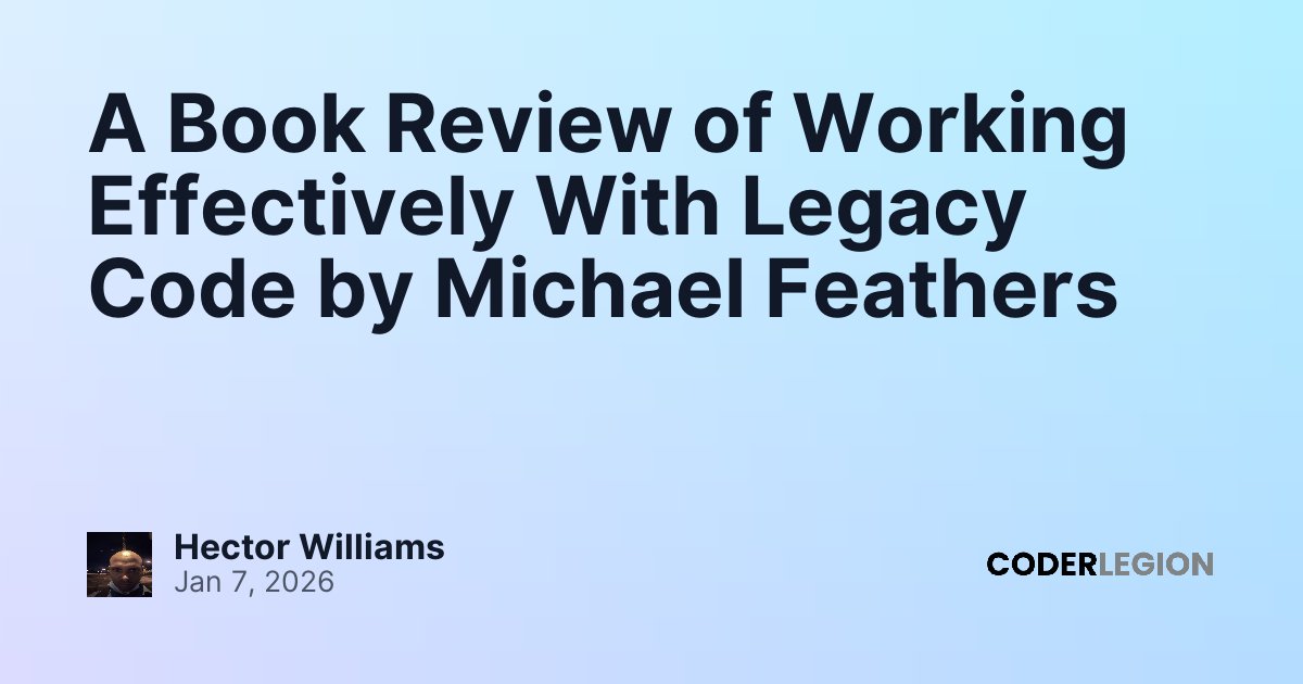A Book Review of Working Effectively With Legacy Code by Michael ...