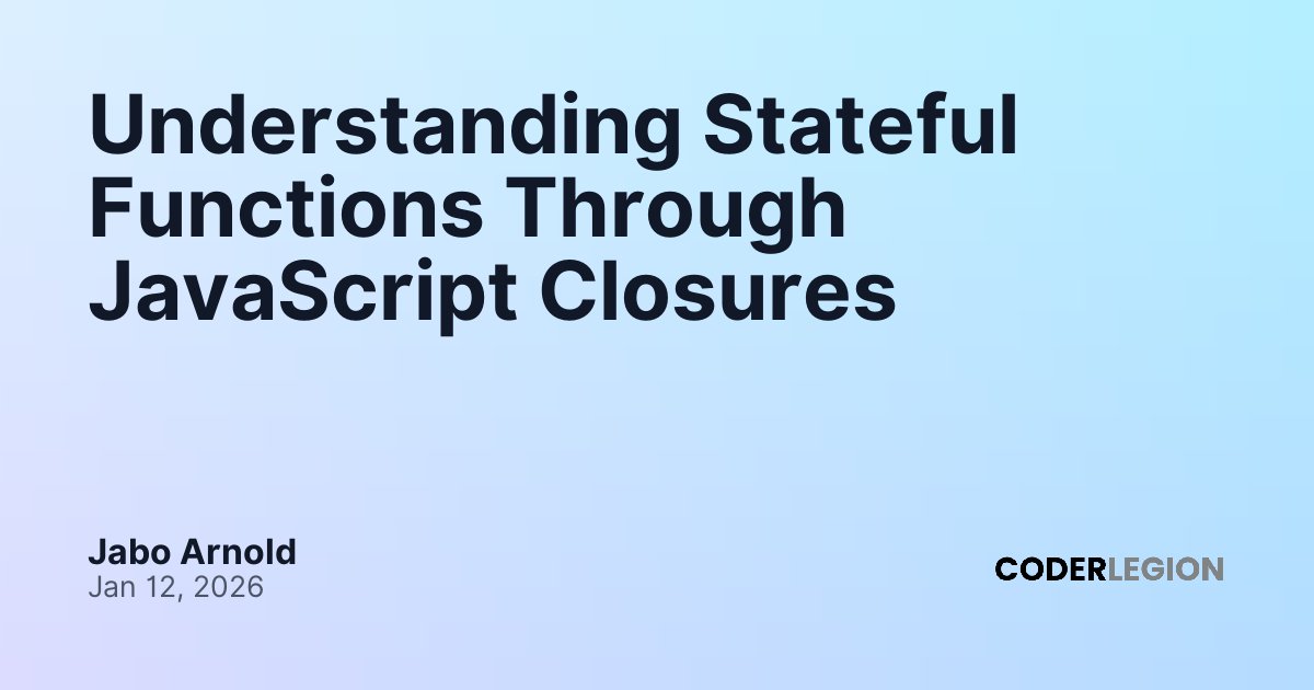 Understanding Stateful Functions Through JavaScript Closures - Coder Legion