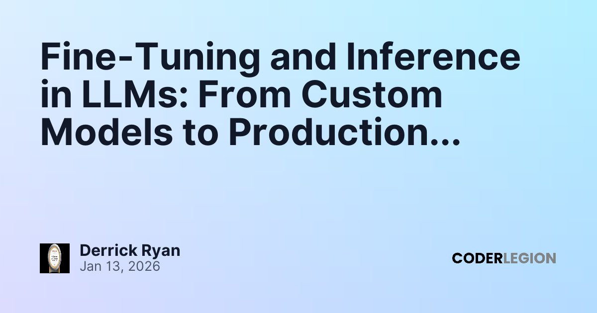 Fine-Tuning and Inference in LLMs: From Custom Models to Production ...