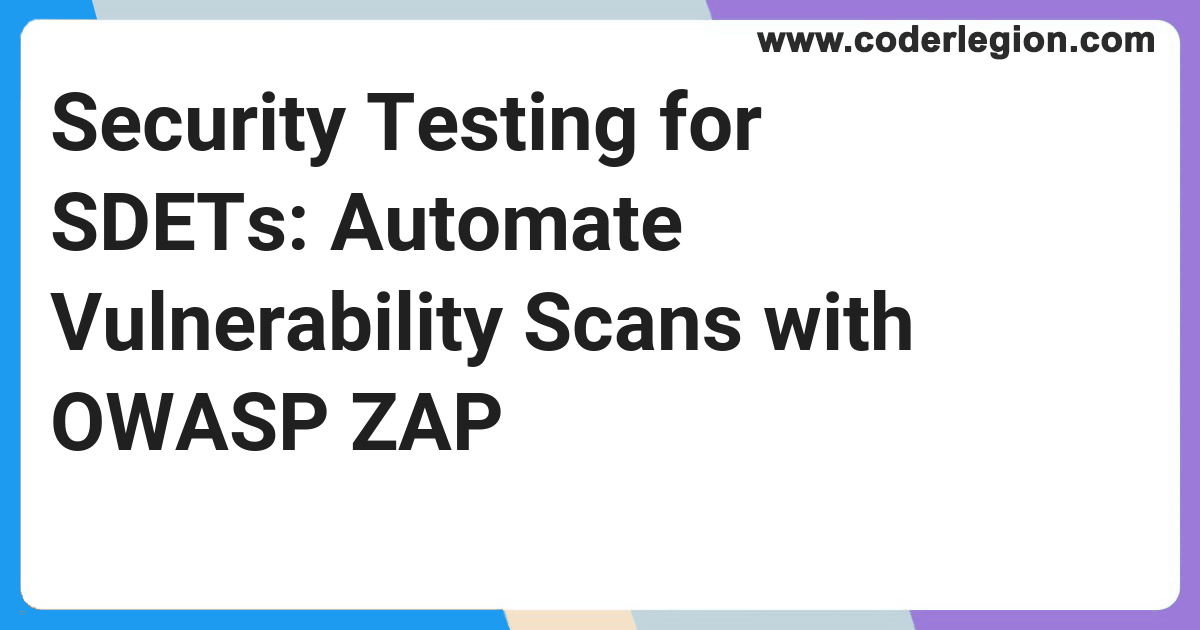 Security Testing for SDETs: Automate Vulnerability Scans with OWASP ZAP ...